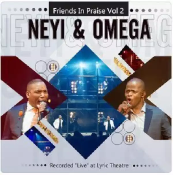 Friends in Praise, Vol. 2 (Live) BY Neyi Zimu X Omega Khunou